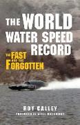 The World Water Speed Record: The Fast and the Forgotten