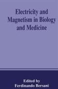 Electricity and Magnetism in Biology and Medicine