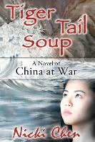 Tiger Tail Soup: A Novel of China at War