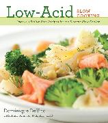 Low-Acid Slow Cooking: Over 100 Reflux-Free Recipes for the Electric Slow Cookervolume 1