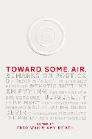 Toward. Some. Air.: Remarks on Poetics of Mad Affect, Militancy, Feminism, Demotic Rhythms, Emptying, Intervention, Reluctance, Indigeneit