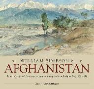 William Simpson's Afghanistan: Travels of a Special Artist and Antiquarian During the Second Afghan War, 1878-1879