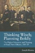 Thinking Wisely, Planning Boldly: The Higher Education and Training of Royal Navy Officers, 1919-39