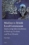 Muslims in British Local Government: Representing Minority Interests in Hackney, Newham, and Tower Hamlets