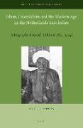Islam, Colonialism and the Modern Age in the Netherlands East Indies: A Biography of Sayyid &#703,uthman (1822 - 1914)
