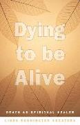 Dying to Be Alive: Death as Spiritual Healer