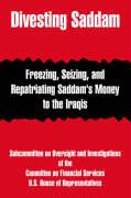 Divesting Saddam: Freezing, Seizing, and Repatriating Saddam's Money to the Iraqis