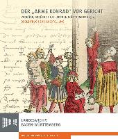 Der "Arme Konrad" vor Gericht. Verhöre, Sprüche und Lieder in Württemberg 1514