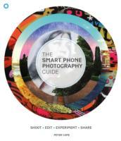 The Smartphone Photography Guide: Shoot*edit*experiment*share