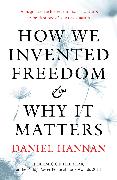 How We Invented Freedom & Why It Matters