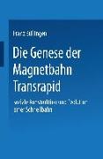 Die Genese der Magnetbahn Transrapid