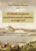 El estado en guerra : expediciones navales españolas en el siglo XVIII