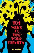 101 Ways to Bug Your Parents