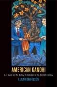 American Gandhi: A. J. Muste and the History of Radicalism in the Twentieth Century