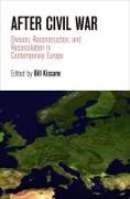 After Civil War: Division, Reconstruction, and Reconciliation in Contemporary Europe