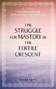 The Struggle for Mastery in the Fertile Crescent