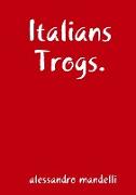 Italians Trogs