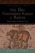 The Day Commodus Killed a Rhino