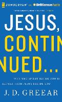 Jesus, Continued...: Why the Spirit Inside You Is Better Than Jesus Beside You