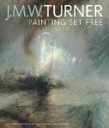 J. M. W. Turner: Painting Set Free