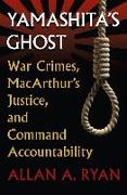 Yamashita's Ghost: War Crimes, Macarthur's Justice, and Command Accountability