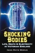 Shocking Bodies: Life, Death & Electricity in Victorian England