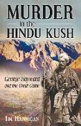 Murder in the Hindu Kush: George Hayward and the Great Game