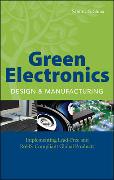 Green Electronics Design and Manufacturing: Implementing Lead-Free and Rohs Compliant Global Products