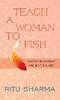 Teach a Woman to Fish: Overcoming Poverty Around the Globe