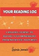 Your Reading Log: A Reading Journal to Record Your Impressions from Books You Have Read