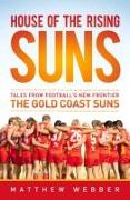 House of the Rising Suns: Tales from Football's New Frontier the Gold Coast Suns