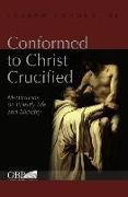 Conformed to Christ Crucified: Meditations on Priestly Life and Ministry