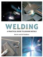 Welding: A Practical Guide to Joining Metals