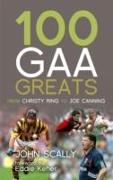 100 Gaa Greats: From Christie Ring to Joe Canning