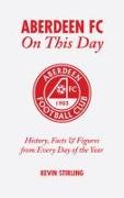Aberdeen FC on This Day: History, Facts and Figures from Every Day of the Year
