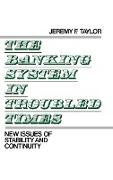 The Banking System in Troubled Times