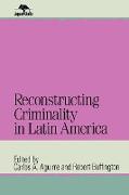 Reconstructing Criminality in Latin America