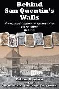 Behind San Quentin's Walls: The History of California's Legendary Prison and Its Inmates, 1851-1900