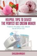 Helpful Tips to Select the Perfect Ice Cream Maker