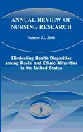 Annual Review of Nursing Research, Volume 22, 2004: Eliminating Health Disparities Among Racial and Ethnic Minorities in the United States