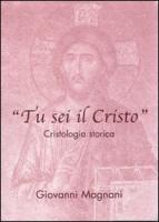 Tu SEI Il Cristo: Cristologia Storica