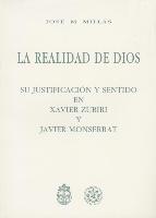 Realidad de Dios: Su Justificacion y Sentido En Xavier Zubiri y Javier Monserrat