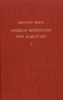 Andreas Bodenstein Von Karlstadt (2 Vols.): 2. Unveränderte Auflage [reprint of the Friedrich Brandstetter (Leipzig), 1905 Edition]