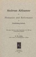 Andreas Althamer, Der Humanist Und Reformator in Brandenburg-Ansbach: Mit Einem Neudruck Seines Katechismus Von 1528 Und Archivalischen Beilagen