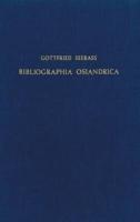 Bibliographia Osiandrica: Bibliographie Der Gedruckten Schriften Andreas Osianders D.Ae. (1496-1552)