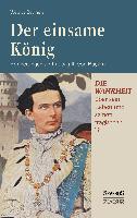 Der einsame König: Erinnerungen an Ludwig II. von Bayern