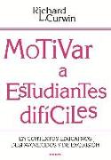 Motivar a estudiantes difíciles : en contextos educativos desafavorecidos y de exclusión