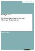 Die Prädestinationsgedanken in der Theologie Martin Luthers
