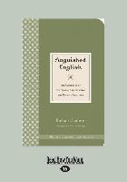 Anguished English: An Anthology of Accidental Assaults on the English Language Richard Lederer (Large Print 16pt)