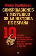 Conspiraciones y misterios de la historia de España : 10 grandes agujeros negros de nuestro pasado que nadie se había atrevido a desvelar